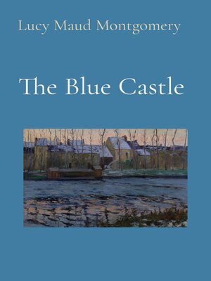 cover image of The Blue Castle (Illustrated)